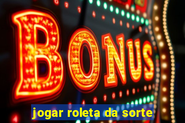 jogar roleta da sorte